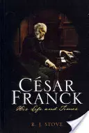 Csar Franck: Sein Leben und seine Zeit - Csar Franck: His Life and Times
