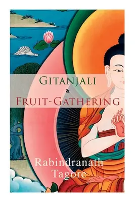 Gitanjali und das Sammeln von Früchten: Gedichte & Verse unter dem karmesinroten Himmel - Gitanjali & Fruit-Gathering: Poems & Verses under the Crimson Sky