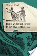 Vergewaltigung und sexuelle Macht im frühen Amerika: - Rape and Sexual Power in Early America: