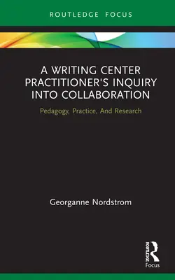 Die Untersuchung einer Schreibzentrumspraktikerin zur Zusammenarbeit: Pädagogik, Praxis und Forschung - A Writing Center Practitioner's Inquiry Into Collaboration: Pedagogy, Practice, and Research