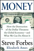 Geld: Wie die Zerstörung des Dollars die Weltwirtschaft bedroht - und was wir dagegen tun können - Money: How the Destruction of the Dollar Threatens the Global Economy - And What We Can Do about It