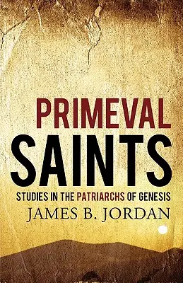 Heilige aus der Urzeit: Studien zu den Patriarchen der Genesis - Primeval Saints: Studies in the Patriarchs of Genesis