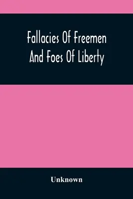 Fallacies Of Freemen And Foes Of Liberty: A Reply To The American War, The Whole Question Explained