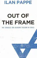 Außerhalb des Rahmens: Der Kampf um die akademische Freiheit in Israel - Out Of The Frame: The Struggle for Academic Freedom in Israel
