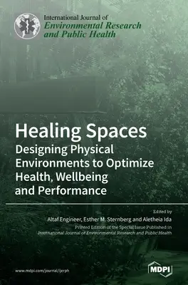 Heilende Räume: Gestaltung von physischen Umgebungen zur Optimierung von Gesundheit, Wohlbefinden und Leistung - Healing Spaces: Designing Physical Environments to Optimize Health, Wellbeing and Performance
