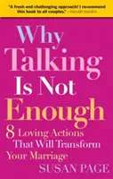 Warum Reden nicht ausreicht: Acht liebevolle Handlungen, die Ihre Ehe verändern werden - Why Talking Is Not Enough: Eight Loving Actions That Will Transform Your Marriage