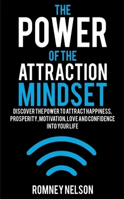 Die Macht der Anziehungsmentalität: Entdecken Sie die Kraft, Glück, Wohlstand, Motivation, Liebe und Zuversicht in Ihr Leben zu ziehen - The Power of the Attraction Mindset: Discover the Power to Attract Happiness, Prosperity, Motivation, Love and Confidence Into Your Life