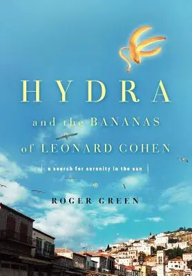 Hydra und die Bananen von Leonard Cohen: Eine Suche nach Gelassenheit in der Sonne - Hydra and the Bananas of Leonard Cohen: A Search for Serenity in the Sun