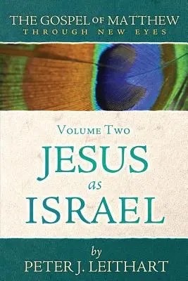 Das Matthäusevangelium mit neuen Augen, Band zwei: Jesus als Israel - The Gospel of Matthew Through New Eyes Volume Two: Jesus as Israel