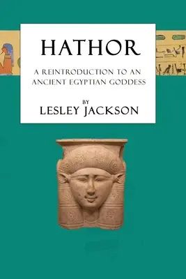 Hathor: Eine Wiedereinführung in eine altägyptische Göttin - Hathor: A Reintroduction to an Ancient Egyptian Goddess