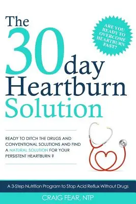 Die 30-Tage-Lösung gegen Sodbrennen: Ein 3-Schritte-Ernährungsprogramm gegen sauren Reflux ohne Medikamente - The 30 Day Heartburn Solution: A 3-Step Nutrition Program to Stop Acid Reflux Without Drugs