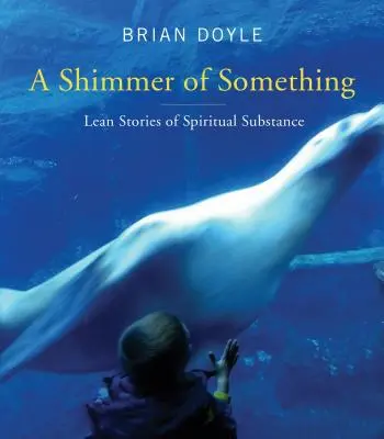 Der Schimmer von etwas: Magere Geschichten von geistlicher Substanz - Shimmer of Something: Lean Stories of Spiritual Substance