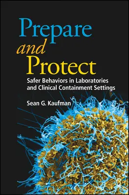 Vorbereiten und beschützen: Sichere Verhaltensweisen in Laboratorien und klinischen Einrichtungen - Prepare and Protect: Safer Behaviors in Laboratories and Clinical Containment Settings