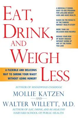 Weniger essen, trinken und wiegen: Ein flexibler und köstlicher Weg, Ihre Taille zu verkleinern, ohne zu hungern - Eat, Drink, & Weigh Less: A Flexible and Delicious Way to Shrink Your Waist Without Going Hungry