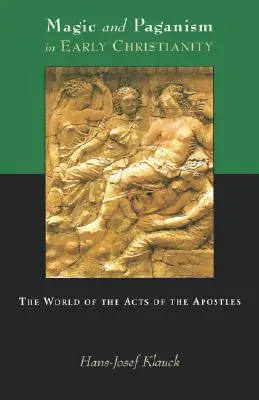 Magie und Heidentum im frühen Christentum: Die Welt der Apostelgeschichte - Magic and Paganism in Early Christianity: The World of the Acts of the Apostles