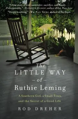 Der kleine Weg der Ruthie Leming: Ein Mädchen aus dem Süden, eine kleine Stadt und das Geheimnis eines guten Lebens - The Little Way of Ruthie Leming: A Southern Girl, a Small Town, and the Secret of a Good Life