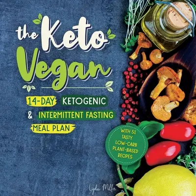 Der Keto-Veganer: 14-Tage-Plan für ketogene Ernährung und intermittierendes Fasten (mit 51 leckeren kohlenhydratarmen Rezepten auf Pflanzenbasis) - The Keto Vegan: 14-Day Ketogenic & Intermittent Fasting Meal Plan (With 51 Tasty Low-Carb Plant-Based Recipes)