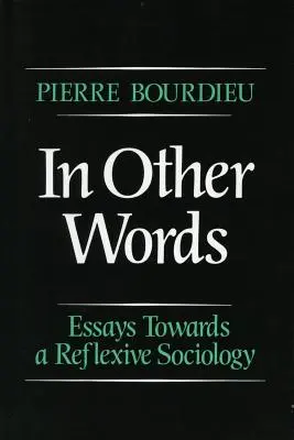 Mit anderen Worten: Essays auf dem Weg zu einer reflexiven Soziologie - In Other Words: Essays Toward a Reflexive Sociology