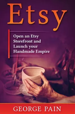 Etsy: Eröffnen Sie ein Etsy-Schaufenster und starten Sie Ihr handgemachtes Imperium - Etsy: Open an Etsy Storefront and Launch your Handmade Empire