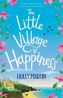 Das kleine Dorf des Glücks: Eine wunderschöne, erbauliche romantische Komödie, mit der man diesen Sommer flüchten kann - The Little Village of Happiness: A gorgeous uplifting romantic comedy to escape with this summer