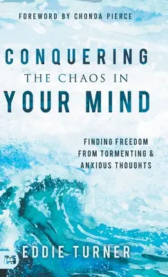 Bezwingen Sie das Chaos in Ihrem Kopf: Frei werden von quälenden und ängstlichen Gedanken - Conquering the Chaos in Your Mind: Finding Freedom from Tormenting and Anxious Thoughts