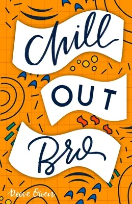 Chill Out, Bro: Wie man weniger ausflippt, Ängste bekämpft, Sorgen besänftigt und sein Gehirn neu verkabelt, um Panik, Stress und negative Ängste loszuwerden - Chill Out, Bro: How to Freak Out Less, Attack Anxiety, Calm Worry & Rewire Your Brain for Relief from Panic, Stress, & Anxious Negativ