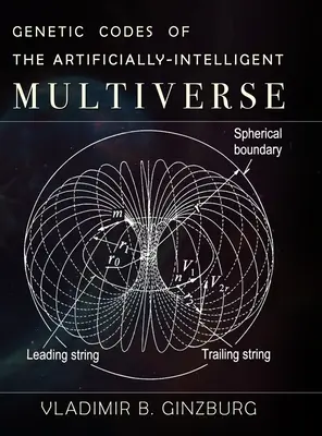 Genetische Codes des künstlich-intelligenten Multiversums - Genetic Codes of the Artificially-Intelligent Multiverse