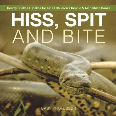 Zischen, spucken und beißen - Tödliche Schlangen - Schlangen für Kinder - Kinderbücher über Reptilien und Amphibien - Hiss, Spit and Bite - Deadly Snakes - Snakes for Kids - Children's Reptile & Amphibian Books