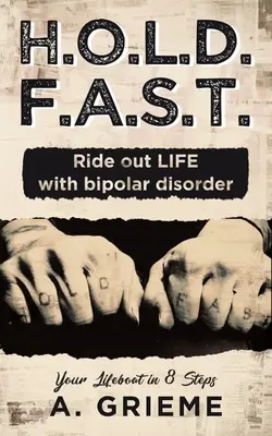 H.O.L.D. F.A.S.T. - Das Leben mit bipolarer Störung meistern: Ihr Rettungsboot in 8 Schritten - H.O.L.D. F.A.S.T. - Ride out LIFE with Bipolar Disorder: Your Lifeboat in 8 Steps