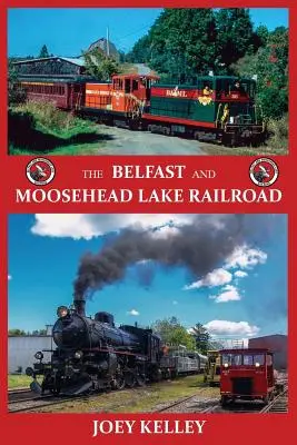 Die Eisenbahnlinie von Belfast zum Moosehead Lake - The Belfast and Moosehead Lake Railroad