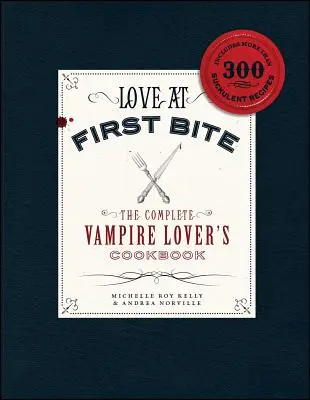 Liebe auf den ersten Biss: Das komplette Kochbuch für Vampirliebhaber - Love at First Bite: The Complete Vampire Lover's Cookbook