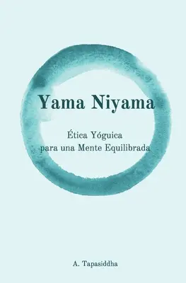 Yama Niyama: tica Yguica para una Mente Equilibrada (Yama und Niyama: Yogische Ethik für einen ausgeglichenen Geist) - Yama Niyama: tica Yguica para una Mente Equilibrada