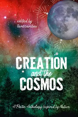 Die Schöpfung und der Kosmos: Eine poetische Anthologie, inspiriert von der Natur - Creation and the Cosmos: A Poetic Anthology Inspired by Nature