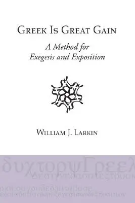 Griechisch ist ein großer Gewinn: Eine Methode für Exegese und Auslegung - Greek Is Great Gain: A Method for Exegesis and Exposition