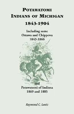 Potawatomi-Indianer von Michigan, 1843-1904, einschließlich einiger Ottawa und Chippewa, 1843-1866, und Potawatomi von Indiana, 1869 und 1885 - Potawatomi Indians of Michigan, 1843-1904, Including Some Ottawa and Chippewa, 1843-1866, and Potawatomi of Indiana, 1869 and 1885