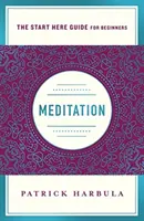 Meditation: Der einfache und praktische Weg, um mit dem Meditieren zu beginnen (ein Leitfaden für den Anfang) - Meditation: The Simple and Practical Way to Begin Meditating (a Start Here Guide)