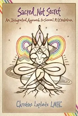 Heilig, nicht geheim: Ein integrierter Ansatz zur sexuellen (R)Evolution - Sacred, Not Secret: An Integrated Approach to Sexual (R)Evolution