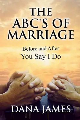 Das ABC der Ehe: Bevor und nachdem Sie sich das Ja-Wort geben - The ABC's of Marriage: Before and After You Say I Do