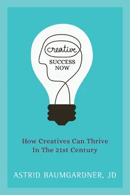 Kreativer Erfolg jetzt: Wie Kreative im 21. Jahrhundert gedeihen können - Creative Success Now: How Creatives Can Thrive in the 21st Century