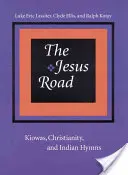 Der Weg zu Jesus: Kiowas, Christentum und indianische Hymnen [mit CD] - The Jesus Road: Kiowas, Christianity, and Indian Hymns [With CD]