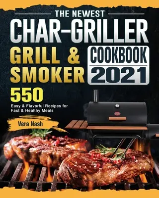 Das neuste Char-Griller Grill & Smoker Kochbuch 2021: 550 einfache und schmackhafte Rezepte für schnelle und gesunde Mahlzeiten