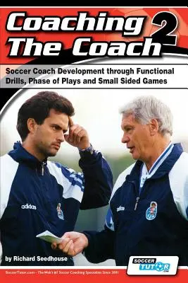 Coaching the Coach 2 - Entwicklung von Fußballtrainern durch funktionelle Übungen, Spielphasen und kleine Spiele - Coaching the Coach 2 - Soccer Coach Development Through Functional Practices, Phase of Plays and Small Sided Games