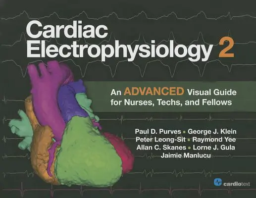 Kardiale Elektrophysiologie 2: Ein fortgeschrittener visueller Leitfaden für Krankenschwestern, -pfleger, Techniker und Assistenzärzte - Cardiac Electrophysiology 2: An Advanced Visual Guide for Nurses, Techs, and Fellows