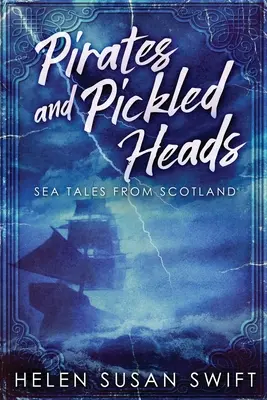 Piraten und eingelegte Köpfe: Meeresgeschichten aus Schottland - Pirates And Pickled Heads: Sea Tales From Scotland