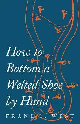 Wie man einen rahmengenähten Schuh mit der Hand stopft - How to Bottom a Welted Shoe By Hand