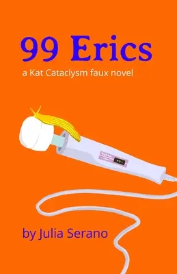 99 Erics: ein Kat Kataclysm-Fälschungsroman - 99 Erics: a Kat Cataclysm faux novel