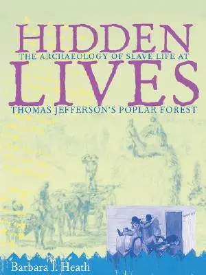 Verborgene Leben: Die Archäologie des Sklavenlebens in Thomas Jeffersons Pappelwald - Hidden Lives: The Archaeology of Slave Life at Thomas Jefferson's Poplar Forest