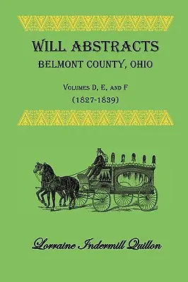 Will Abstracts Belmont County, Ohio, Bände D, E und F (1827-1839) - Will Abstracts Belmont County, Ohio, Volumes D, E, and F (1827-1839)