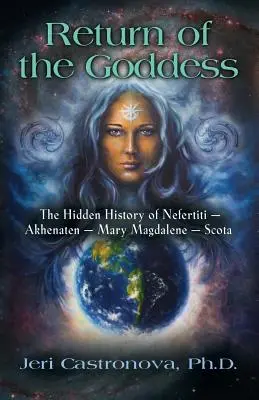 Die Rückkehr der Göttin: Die verborgene Geschichte von Nofretete - Echnaton - Maria Magdalena - Scota - Return of the Goddess: The Hidden History of Nefertiti - Akhenaten - Mary Magdalene - Scota