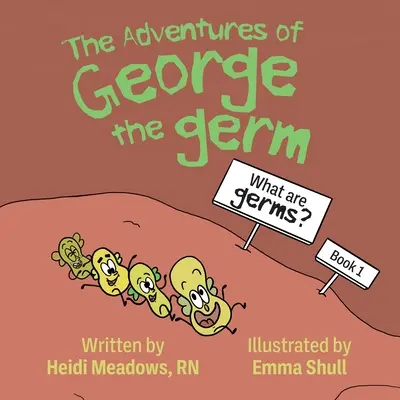 Die Abenteuer von George, dem Keim: Was sind Keime? - The Adventures of George the Germ: What are Germs?